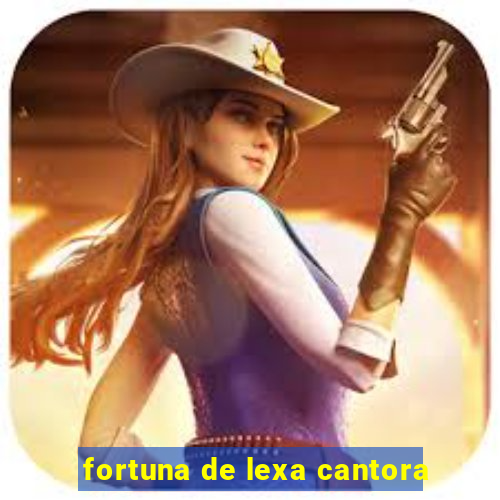 fortuna de lexa cantora